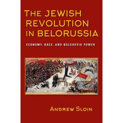 The Jewish Revolution in Belorussia - (Modern Jewish Experience) by  Andrew Sloin (Hardcover)