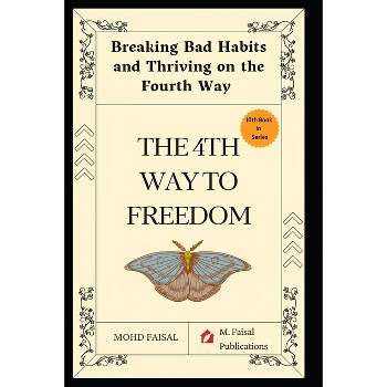 The Fourth Way to Freedom - (Motivational and Self Help Books) by  Mohd Faisal (Paperback)
