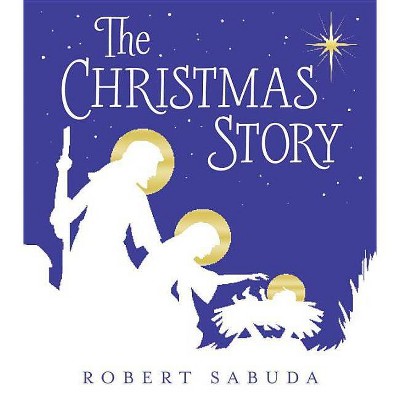 The Christmas Story - by  Robert Sabuda (Hardcover)