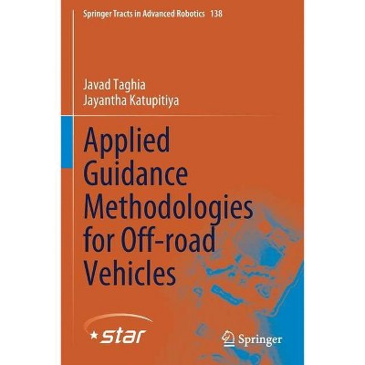 Applied Guidance Methodologies for Off-Road Vehicles - (Springer Tracts in Advanced Robotics) by  Javad Taghia & Jayantha Katupitiya (Paperback)