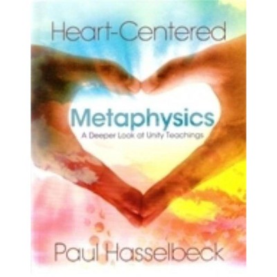 Heart-Centered Metaphysics - by  Paul Hasselbeck (Paperback)