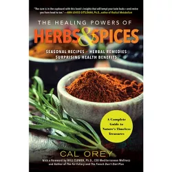 The Healing Powers of Herbs and Spices - by  Cal Orey (Paperback)