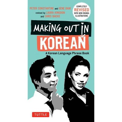 Making Out in Korean - (Making Out Books) 3rd Edition by  Peter Constantine & Gene Baij (Paperback)