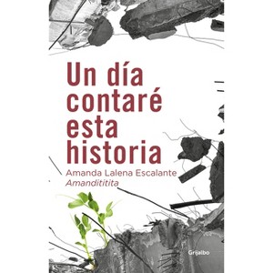 Un Día Contaré Esta Historia / One Day I Will Tell This Story - by  Amandititita & Amanda Lalena Escalante (Paperback) - 1 of 1