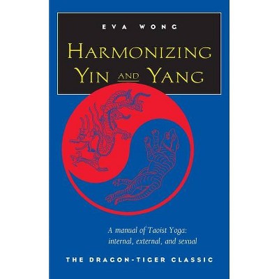 Harmonizing Yin and Yang - by  Eva Wong (Paperback)