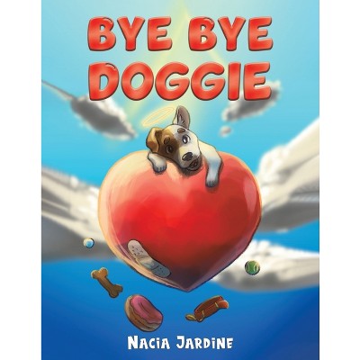 Bye Bye Doggie - by  Nacia Jardine (Paperback)