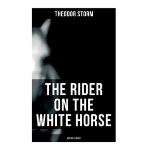The Rider on the White Horse - by  Theodor Storm & Margaret Munsterberg (Paperback) - 1 of 1