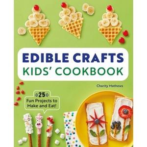 Edible Crafts Kids' Cookbook - by  Charity Mathews (Paperback) - 1 of 1
