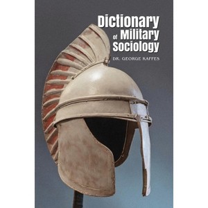 Dictionary of Military Sociology - by  George Kaffes (Paperback) - 1 of 1