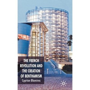 The French Revolution and the Creation of Benthamism - by  C Blamires (Hardcover) - 1 of 1