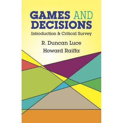 Games and Decisions - (Dover Books on Mathematics) by  R Duncan Luce & Howard Raiffa (Paperback)