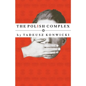 Polish Complex - (American Literature) by  Tadeusz Konwicki (Paperback) - 1 of 1