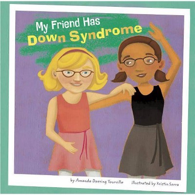 My Friend Has Down Syndrome - (Friends with Disabilities) by  Amanda Doering Tourville (Paperback)