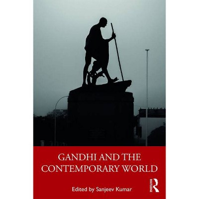 Gandhi and the Contemporary World - by  Sanjeev Kumar (Paperback)