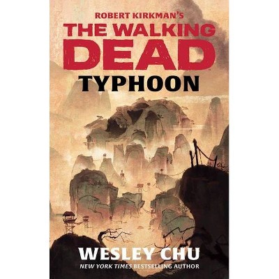 Robert Kirkman's the Walking Dead: Typhoon - by  Wesley Chu (Paperback)