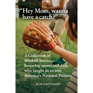 "Hey Mom, wanna have a catch?" - by  Rob Sheinkopf (Paperback) - 1 of 1