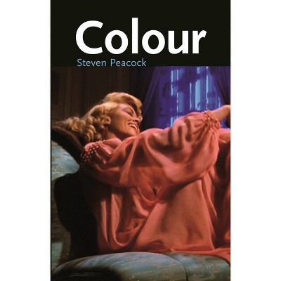 Colour - (Cinema Aesthetics) by  Steven Peacock (Paperback)
