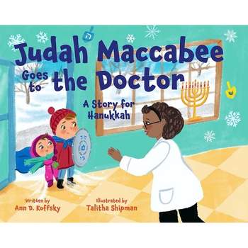 Judah Maccabee Goes to the Doctor: A Story for Hanukkah - by  Ann Koffsky (Hardcover)