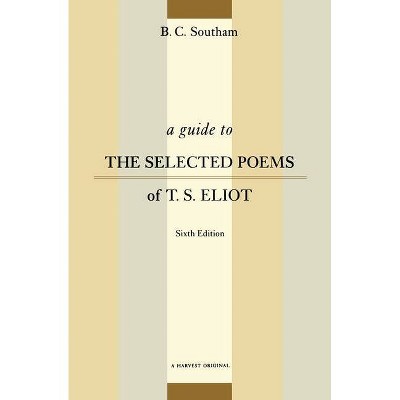 A Guide to the Selected Poems of T.S. Eliot - 6th Edition by  B C Southam (Paperback)