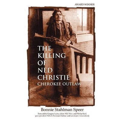 The Killing of Ned Christie - 2nd Edition by  Bonnie Stahlman Speer (Paperback)