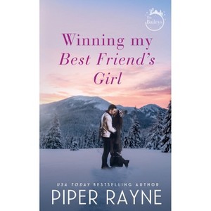 Winning my Best Friend's Girl - (The Baileys) by  Piper Rayne (Paperback) - 1 of 1