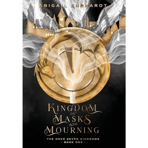 Kingdom of Masks and Mourning - (The Once Seven Kingdoms) by  Abigail Ehrhardt (Hardcover) - 1 of 1