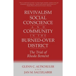 Revivalism, Social Conscience, and Community in the Burned-Over District - by  Glenn C Altschuler & Jan M Saltzgaber (Paperback) - 1 of 1