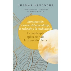 Introspección a Través del Aprendizaje, La Reflexión Y La Meditación: - by  Shamar Rinpoche (Paperback) - 1 of 1