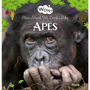 Wow! Apes. How Much We Look Alike - by  Mack Van Gageldonk (Hardcover) - 1 of 1