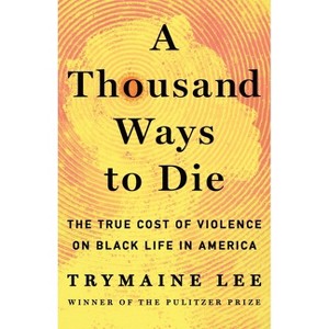 A Thousand Ways to Die - by  Trymaine Lee (Hardcover) - 1 of 1