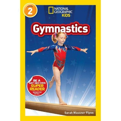 National Geographic Readers: Gymnastics (Level 2) - by  Sarah Flynn (Paperback)