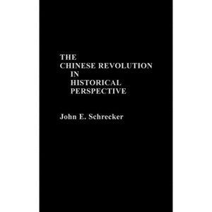 The Chinese Revolution in Historical Perspective - (Contributions to the Study of World History) by  John E Schrecker (Hardcover) - 1 of 1