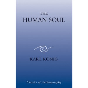 The Human Soul - by  Karl König (Paperback) - 1 of 1
