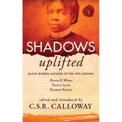 Shadows Uplifted Volume II - by  Harriet Jacobs & Harriet Wilson (Hardcover)