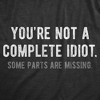 Mens Youre Not A Complete Idiot Some Parts Are Missing T Shirt Funny Rude Dumb Joke Tee For Guys - Crazy Dog Men's T Shirt - 2 of 4