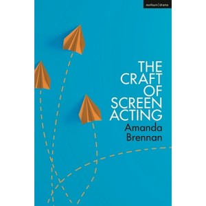 The Craft of Screen Acting - by  Amanda Brennan (Hardcover) - 1 of 1
