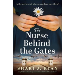 The Nurse Behind the Gates - by  Shari J Ryan (Paperback) - 1 of 1