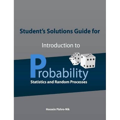 Student's Solutions Guide for Introduction to Probability, Statistics, and Random Processes - by  Hossein Pishro-Nik (Paperback)