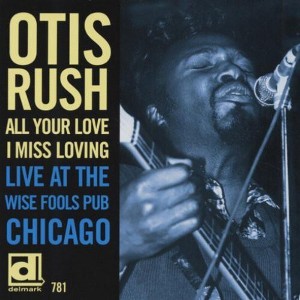 Otis Rush - All Your Love I Miss Loving: Live at Wise Fools (CD) - 1 of 1
