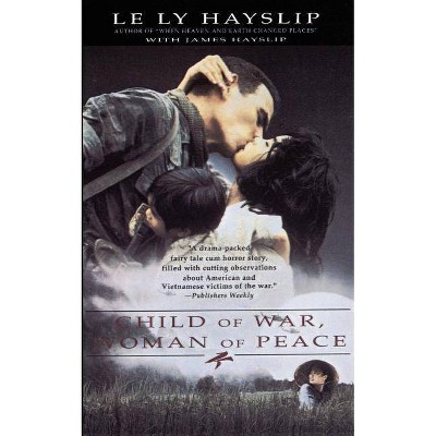 Child of War, Woman of Peace - by  Le Ly Hayslip & Jenny Wurts (Paperback)