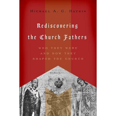 Rediscovering the Church Fathers - by  Michael A G Haykin (Paperback)