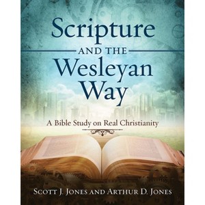 Scripture and the Wesleyan Way - by  Arthur D Jones & Scott J Jones (Paperback) - 1 of 1