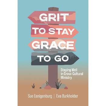 Grit to Stay Grace to Go - by  Sue Eenigenburg & Eva Burkholder (Paperback)