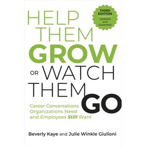 Help Them Grow or Watch Them Go, Third Edition - by  Beverly Kaye & Julie Winkle Giulioni (Paperback) - 1 of 1