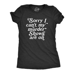 Womens Sorry I Cant My Murder Shows Are On T Shirt Funny True Crime Lovers Tee For Ladies - Crazy Dog Women's T Shirt - 1 of 4