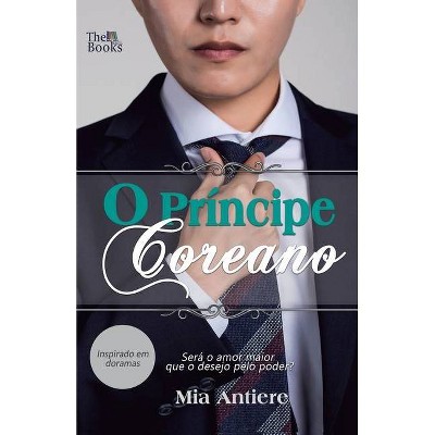 O Príncipe Coreano - by  Mia Antiere (Paperback)