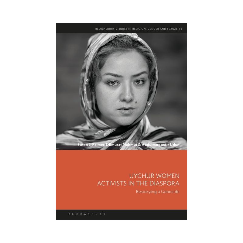 Uyghur Women Activists in the Diaspora - (Bloomsbury Studies in Religion, Gender, and Sexuality) (Hardcover), 1 of 2