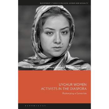 Uyghur Women Activists in the Diaspora - (Bloomsbury Studies in Religion, Gender, and Sexuality) (Hardcover)