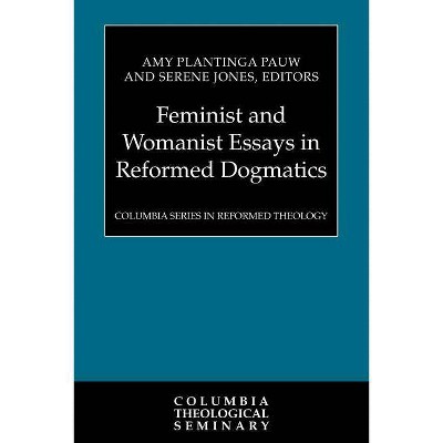 Feminist and Womanist Essays in Reformed Dogmatics - by  Amy Plantinga Pauw & Serene Jones (Paperback)