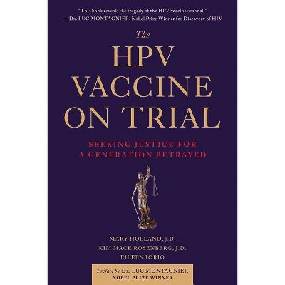 The Hpv Vaccine on Trial - by  Mary Holland & Kim Mack Rosenberg & Eileen Iorio (Paperback)